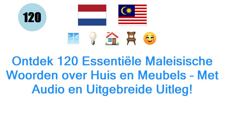 Ontdek 120 Essentiële Maleisische Woorden over Huis en Meubels – Met Audio en Uitgebreide Uitleg!